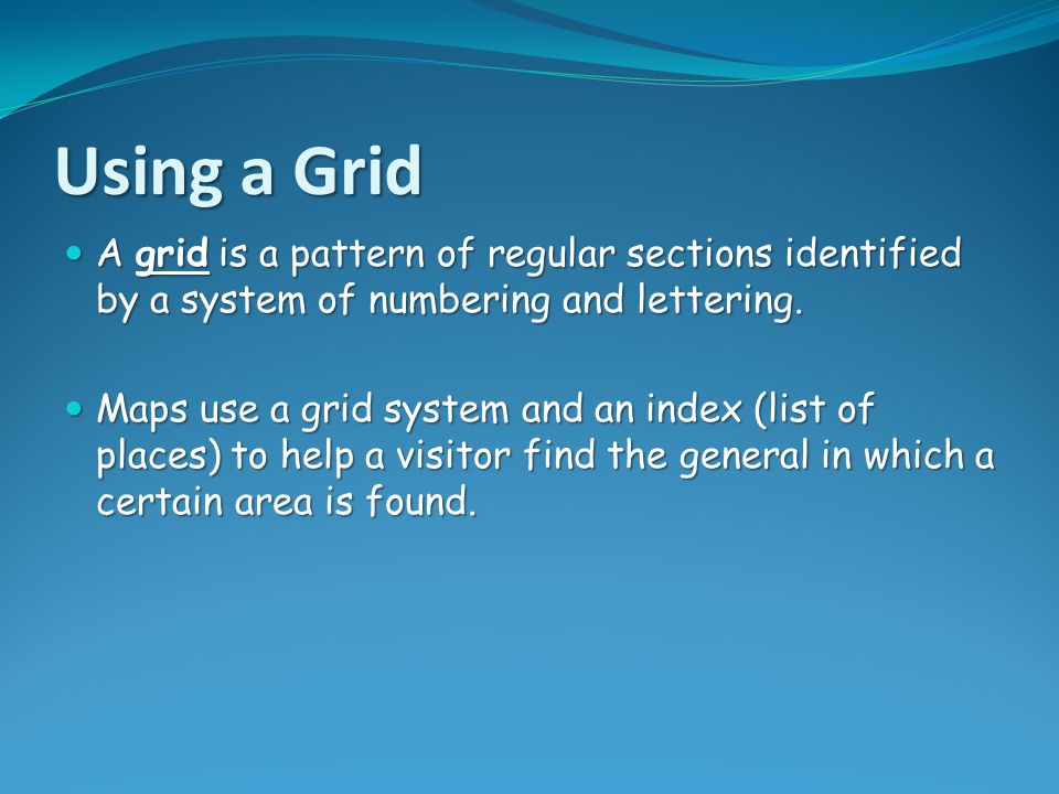Using a Grid A grid is a pattern of regular sections identified by a system of numbering and lettering.
