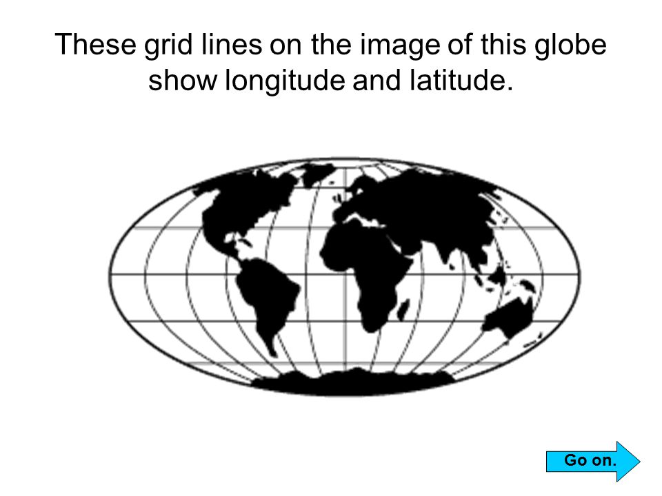 These grid lines on the image of this globe show longitude and latitude.