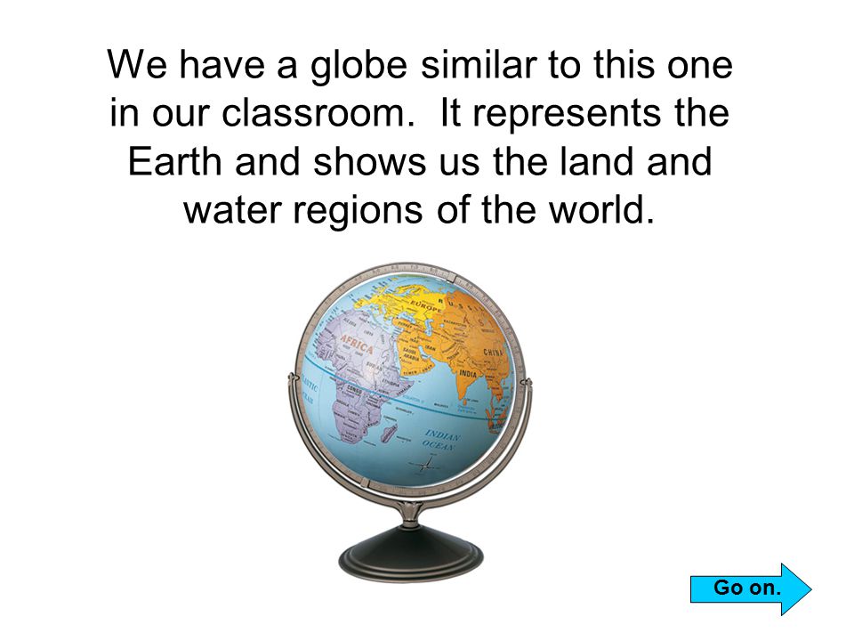We have a globe similar to this one in our classroom