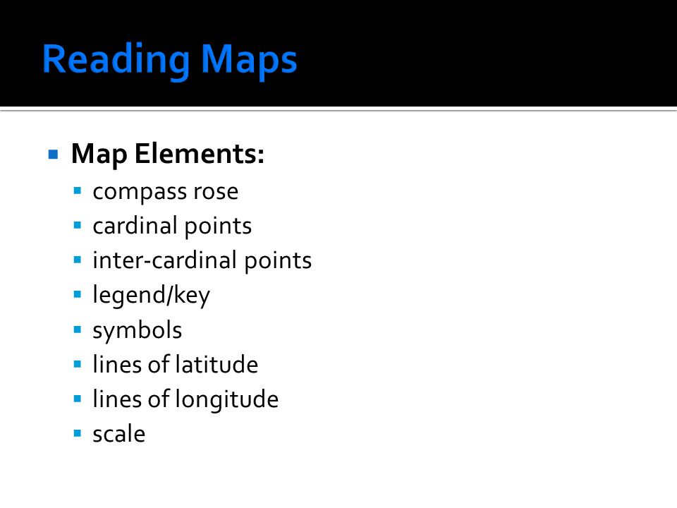Reading Maps Map Elements: compass rose cardinal points