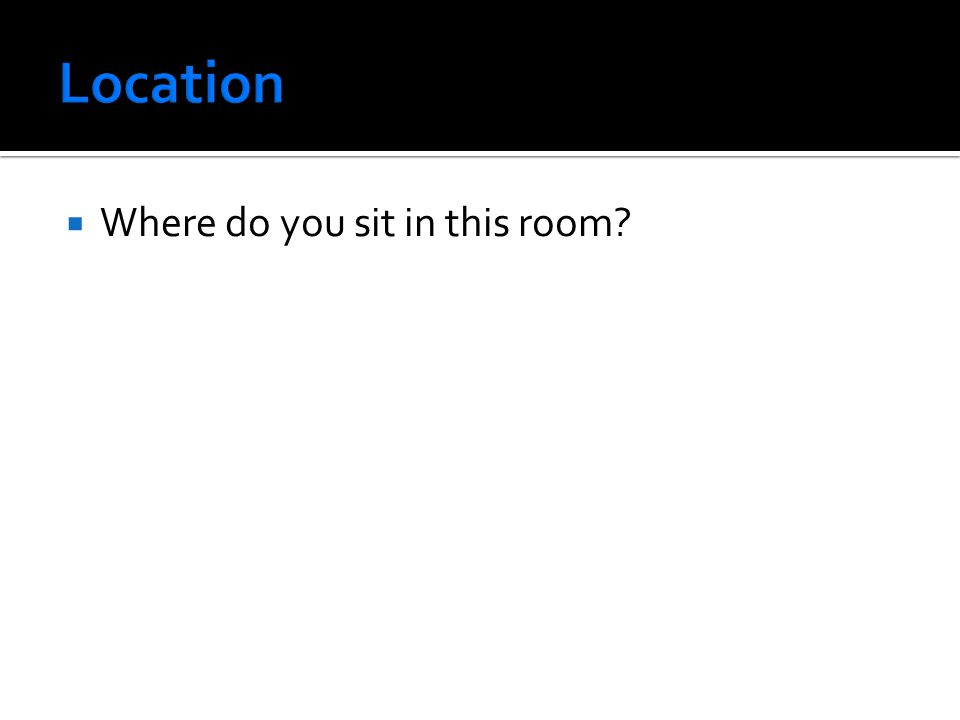Location Where do you sit in this room