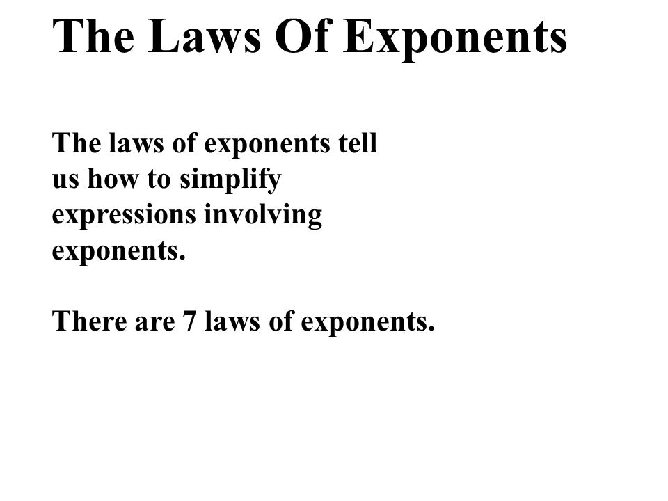 The Laws Of Exponents The laws of exponents tell us how to simplify