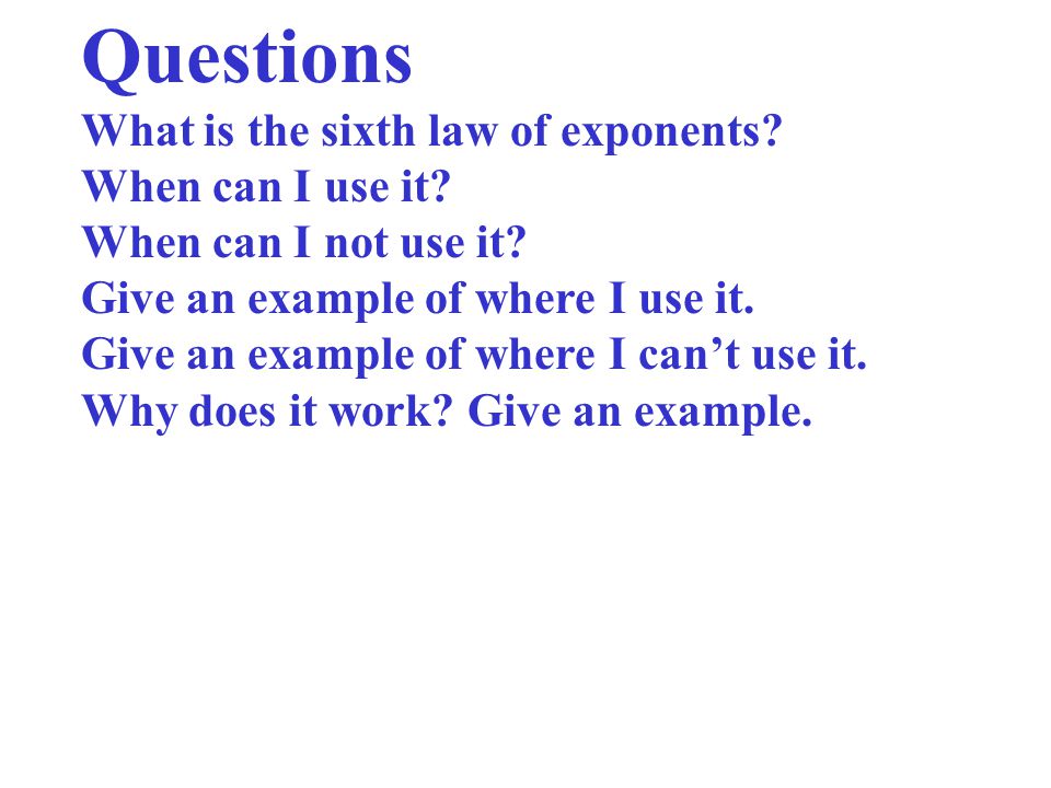 Questions What is the sixth law of exponents When can I use it