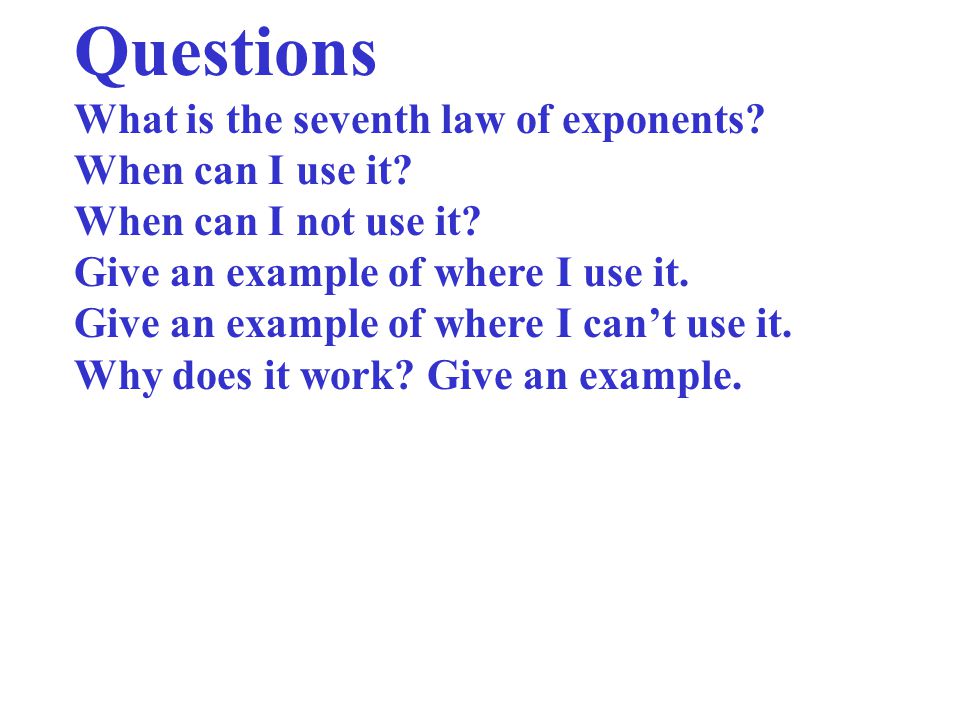 Questions What is the seventh law of exponents When can I use it