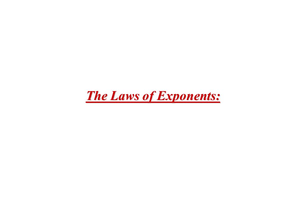 The Laws of Exponents: