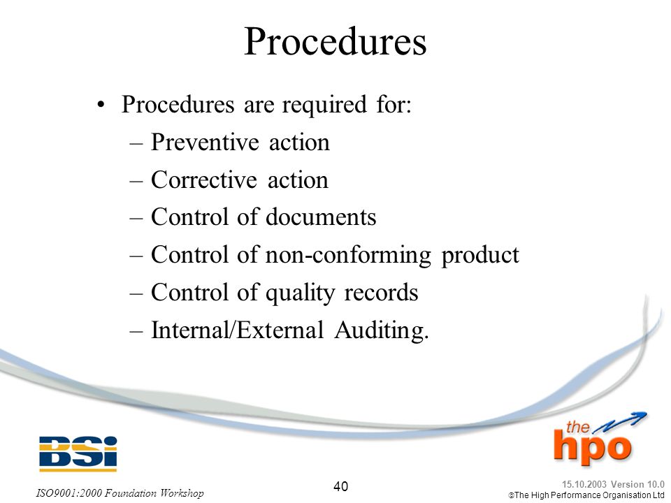 Procedures Procedures are required for: Preventive action