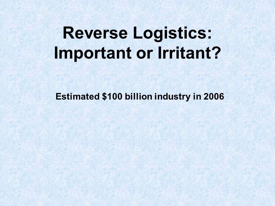Reverse Logistics: Important or Irritant