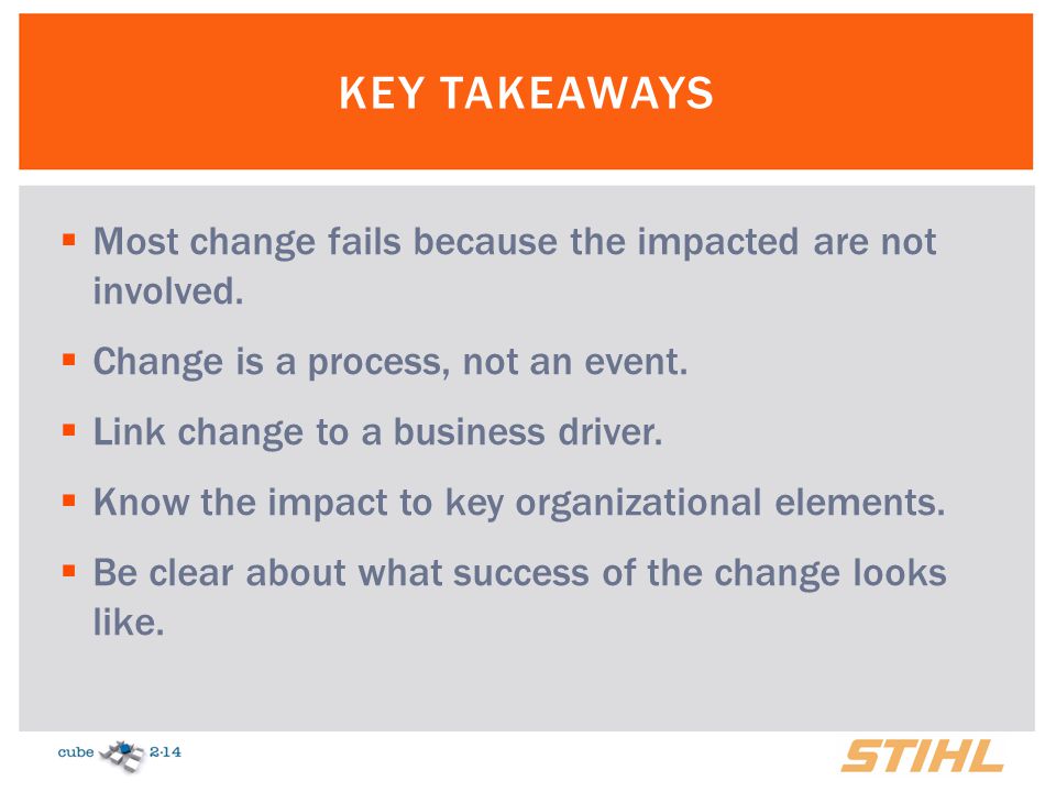 Key takeaways Most change fails because the impacted are not involved.