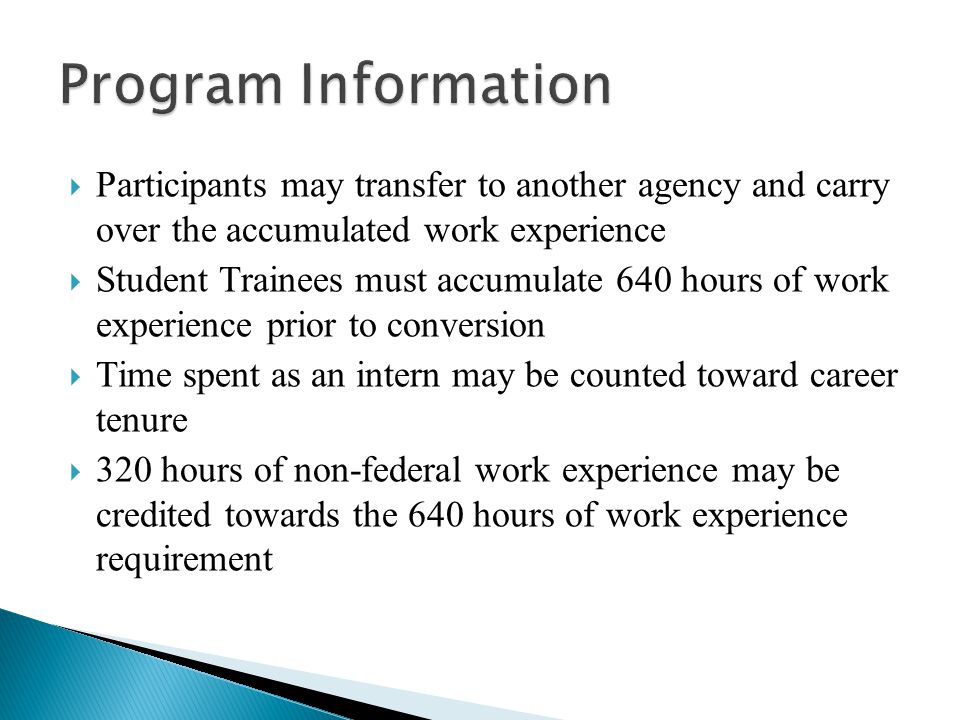Program Information Participants may transfer to another agency and carry over the accumulated work experience.