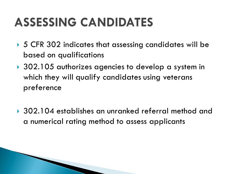 ASSESSING CANDIDATES 5 CFR 302 indicates that assessing candidates will be based on qualifications.