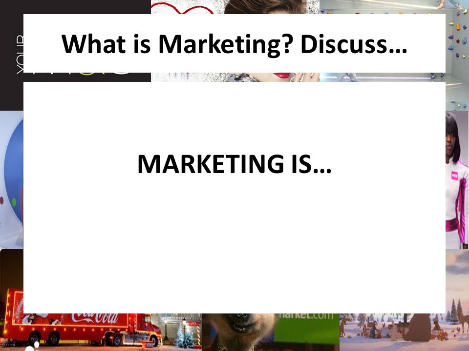 What is Marketing Discuss…