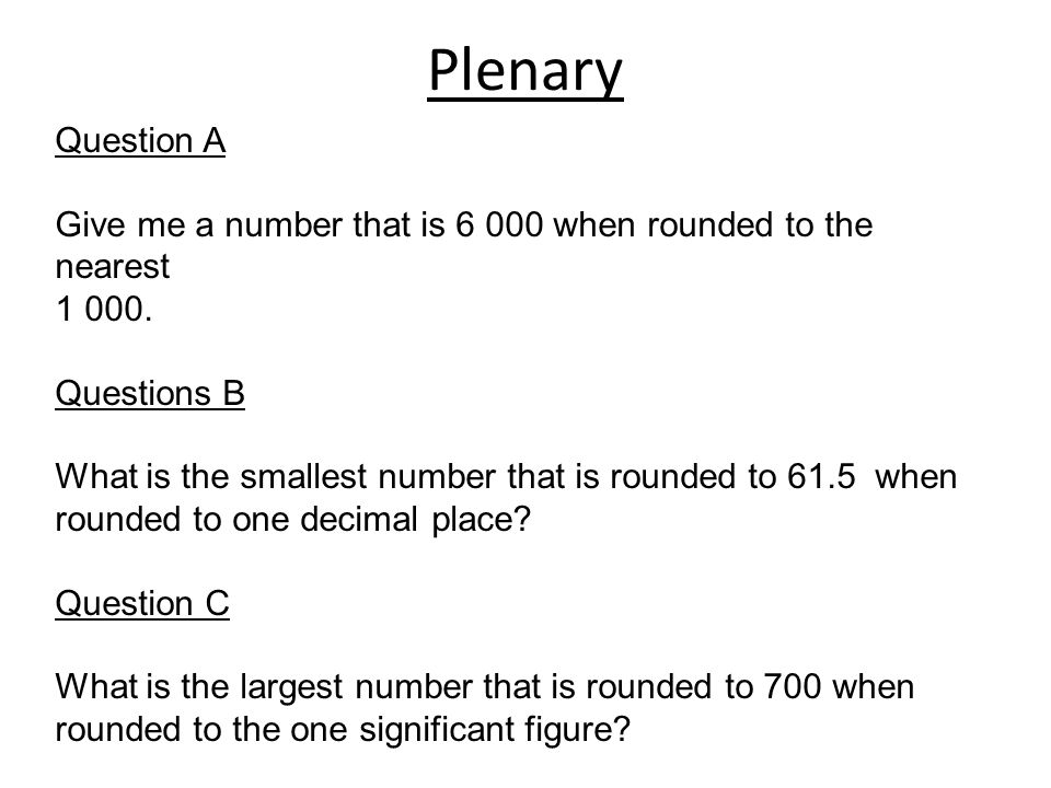 Plenary Question A. Give me a number that is when rounded to the nearest Questions B.