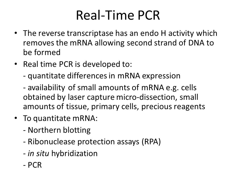 Real-Time PCR The reverse transcriptase has an endo H activity which removes the mRNA allowing second strand of DNA to be formed.