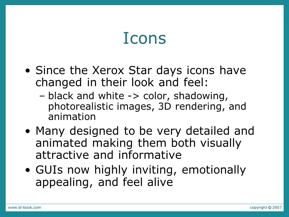 Icons Since the Xerox Star days icons have changed in their look and feel:
