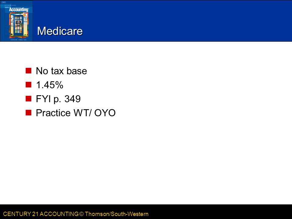 Medicare No tax base 1.45% FYI p. 349 Practice WT/ OYO
