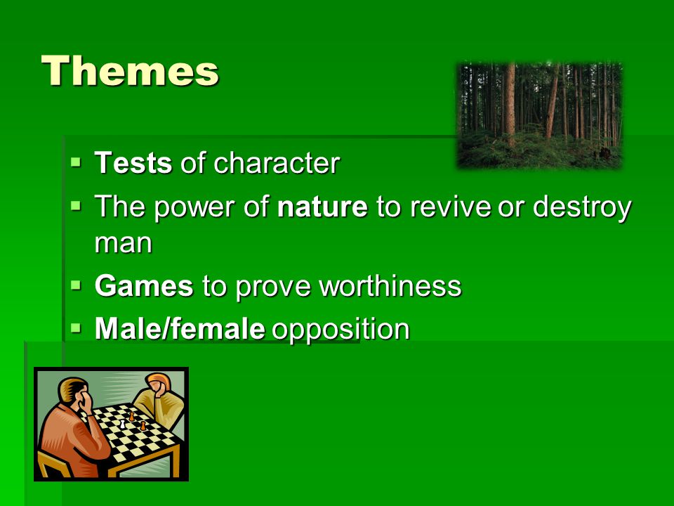 Themes Tests of character The power of nature to revive or destroy man