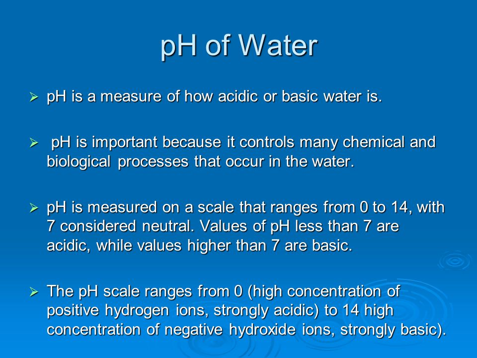 pH of Water pH is a measure of how acidic or basic water is.