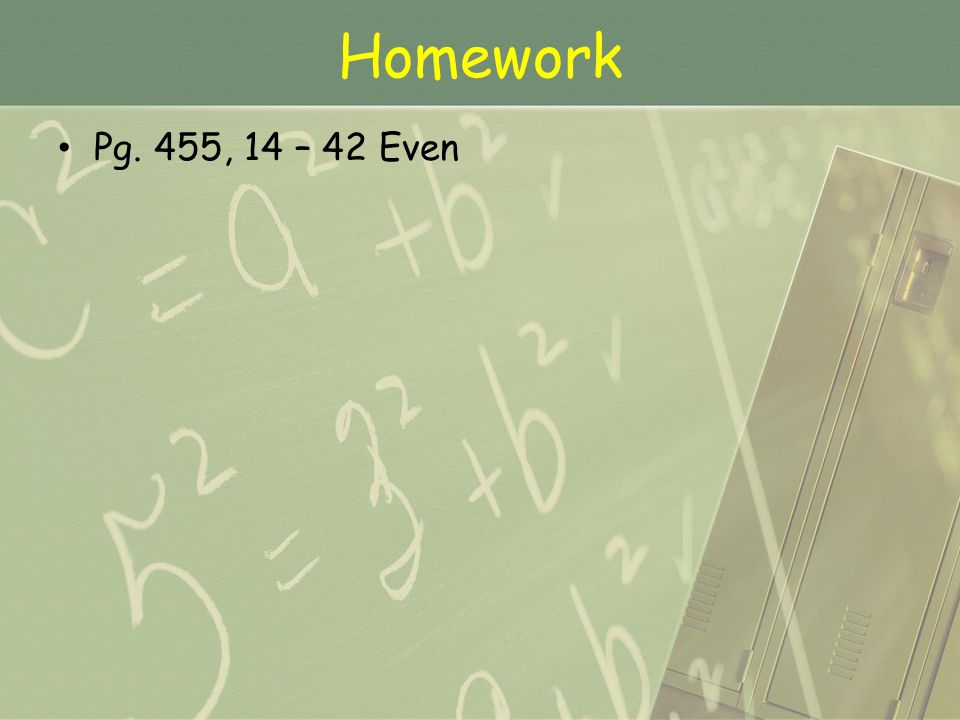 Homework Pg. 455, 14 – 42 Even