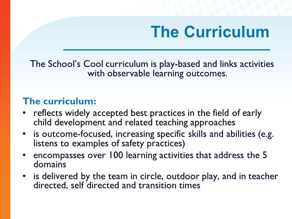 The Curriculum The School’s Cool curriculum is play-based and links activities with observable learning outcomes.