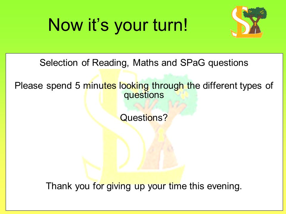 Now it’s your turn! Selection of Reading, Maths and SPaG questions