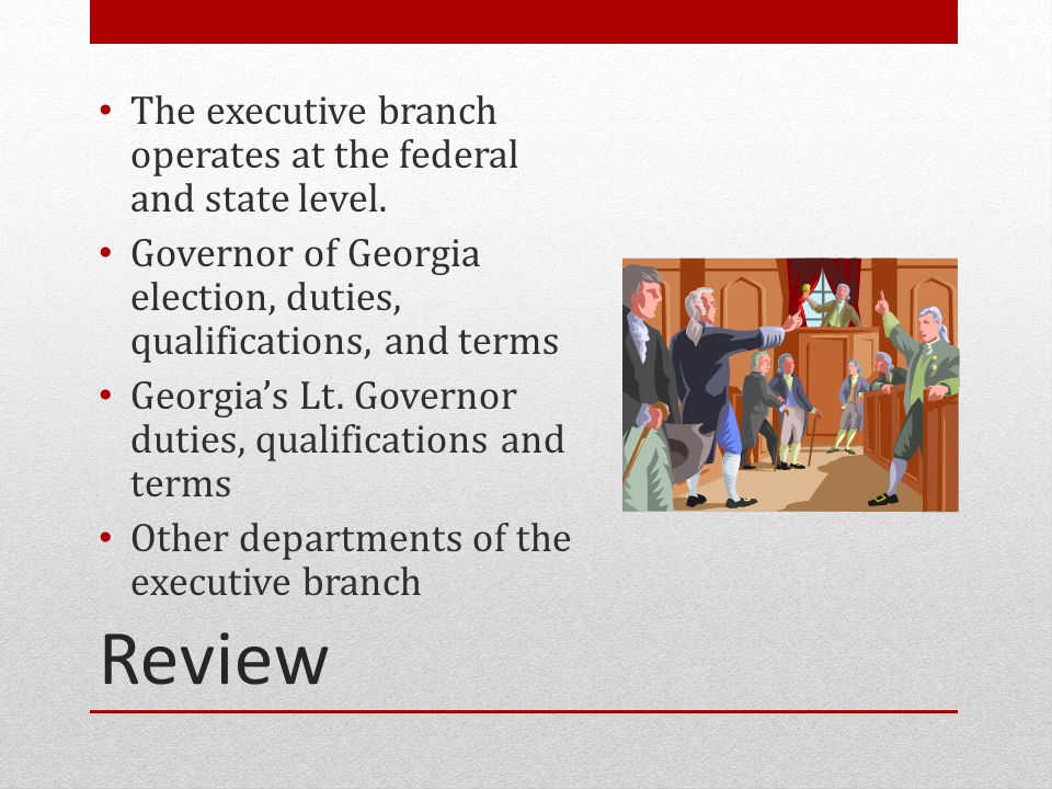Review The executive branch operates at the federal and state level.
