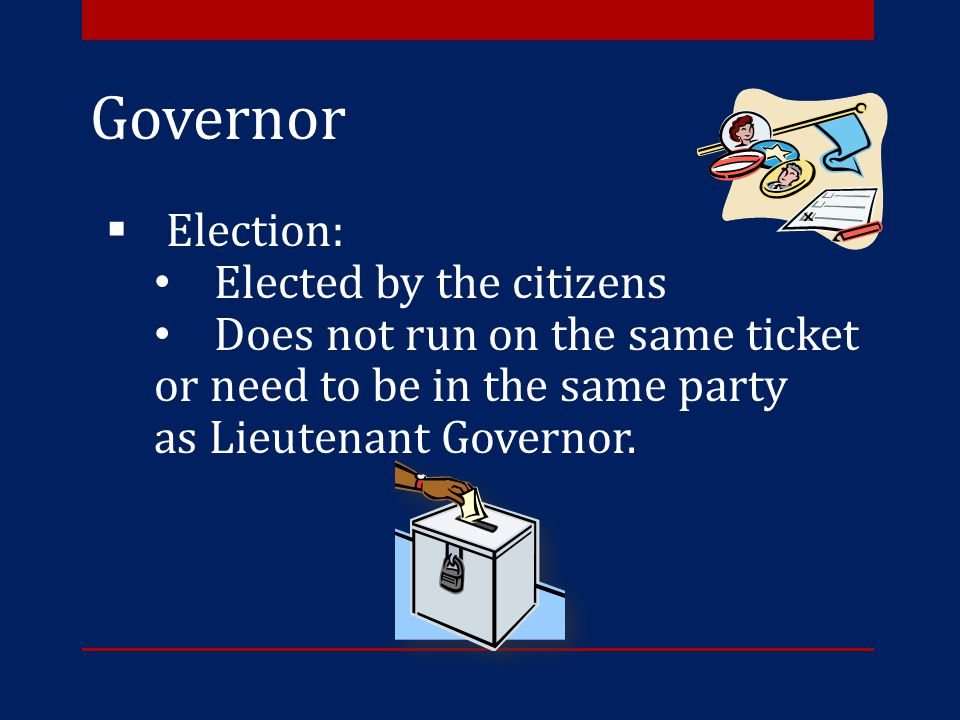Governor Election: Elected by the citizens