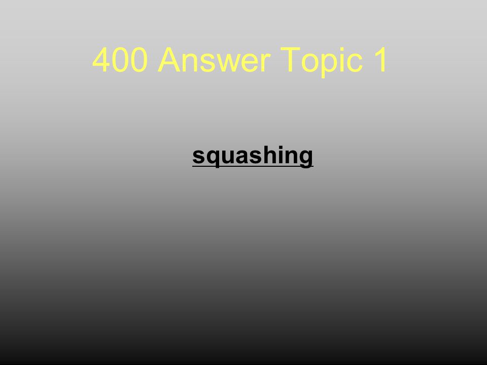 400 Answer Topic 1 squashing