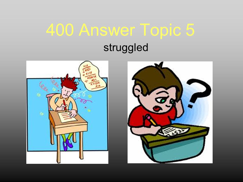 400 Answer Topic 5 struggled