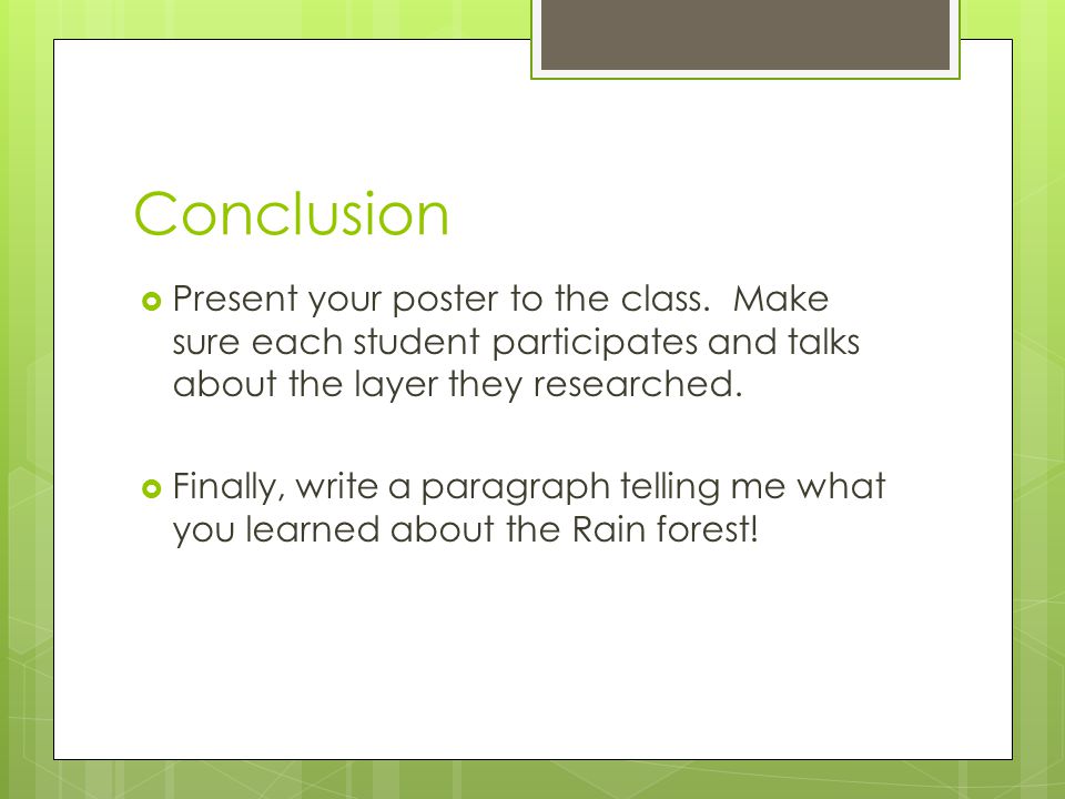Conclusion Present your poster to the class. Make sure each student participates and talks about the layer they researched.
