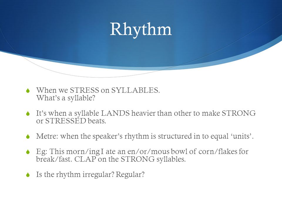 Rhythm When we STRESS on SYLLABLES. What’s a syllable