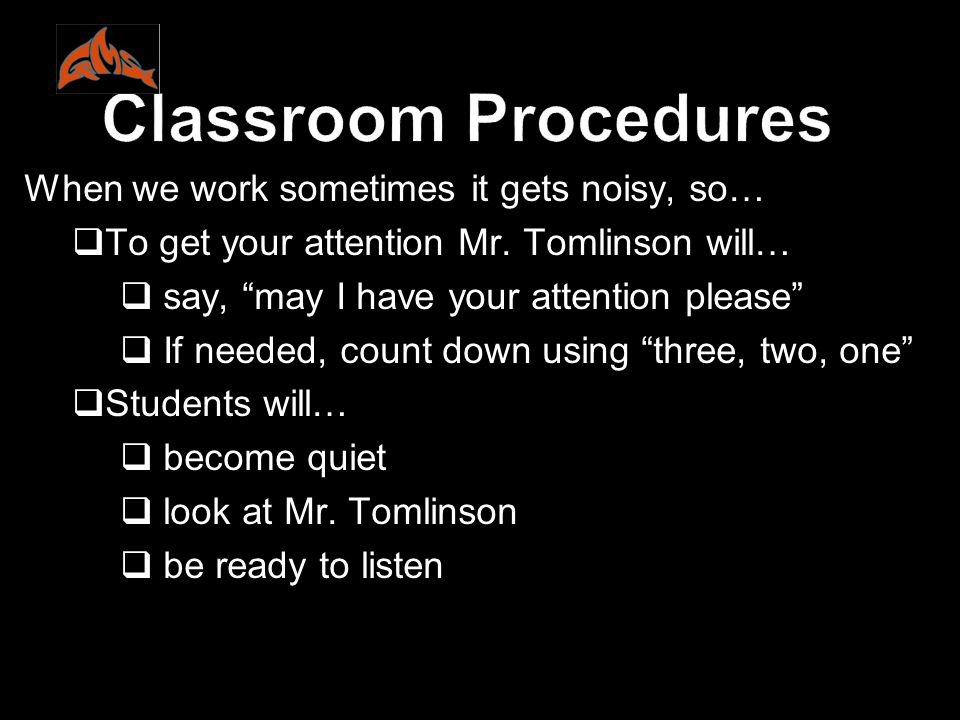 Classroom Procedures When we work sometimes it gets noisy, so…