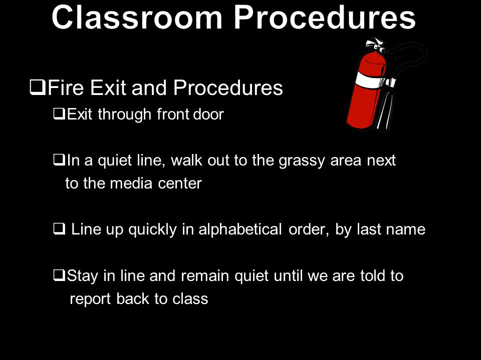 Classroom Procedures Fire Exit and Procedures Exit through front door