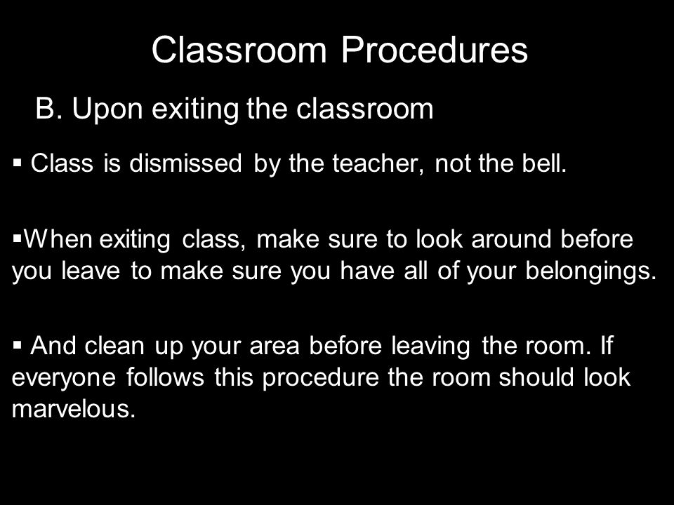 Classroom Procedures B. Upon exiting the classroom