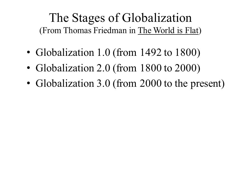 The Stages of Globalization (From Thomas Friedman in The World is Flat)