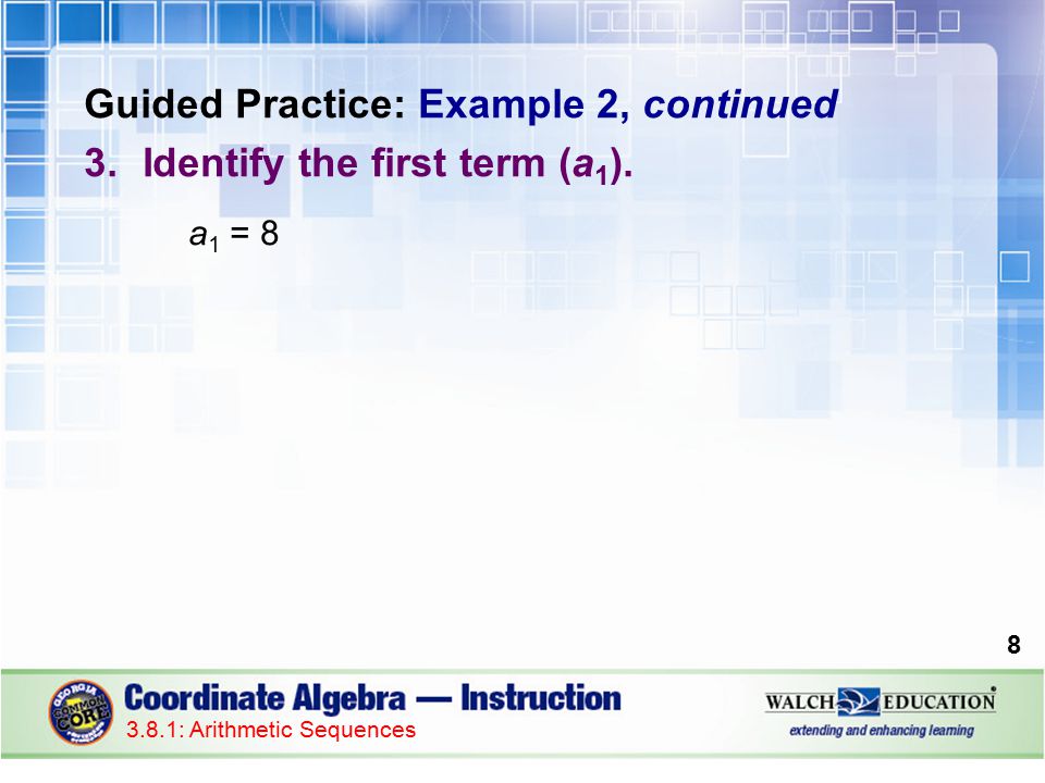 Guided Practice: Example 2, continued Identify the first term (a1).