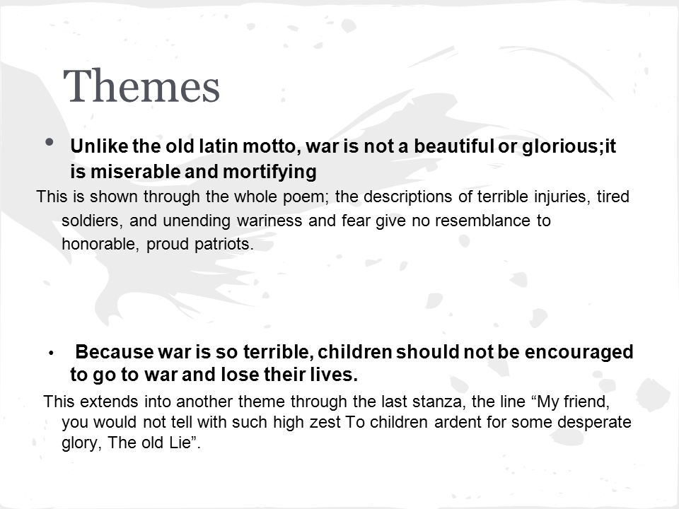 Themes Unlike the old latin motto, war is not a beautiful or glorious;it is miserable and mortifying.