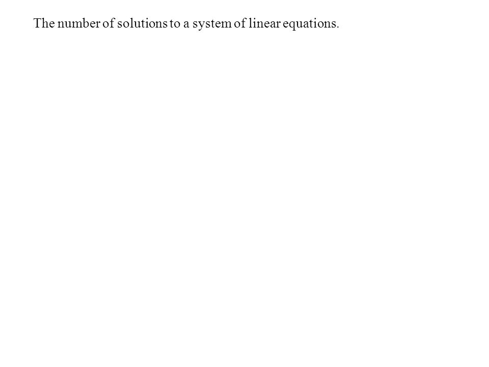 The number of solutions to a system of linear equations.