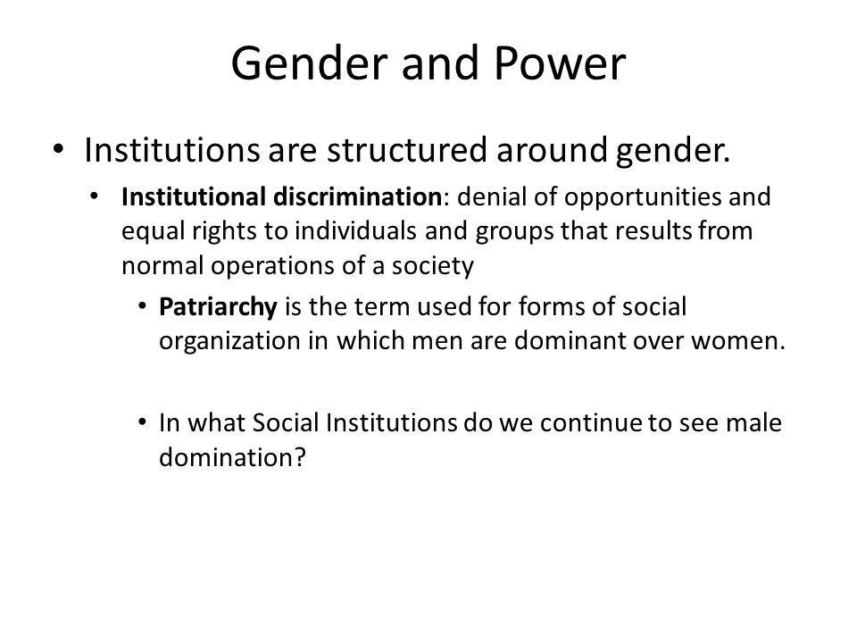 Gender and Power Institutions are structured around gender.