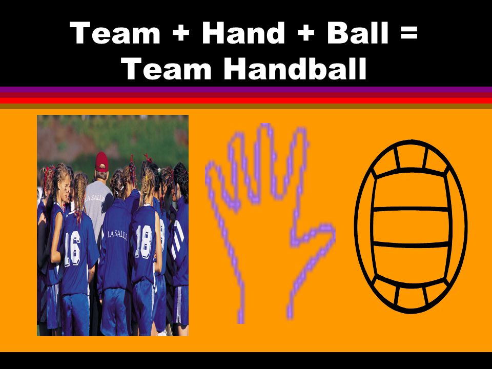 Team + Hand + Ball = Team Handball