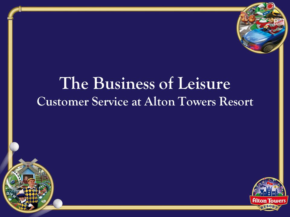 The Business of Leisure Customer Service at Alton Towers Resort