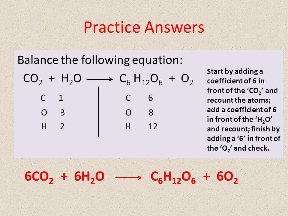 Practice Answers 6CO2 + 6H2O C6H12O6 + 6O2.