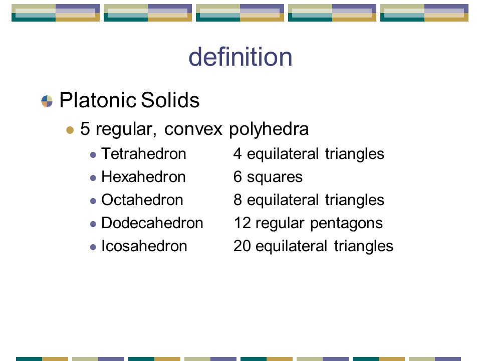 definition Platonic Solids 5 regular, convex polyhedra