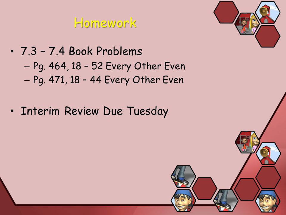 Homework 7.3 – 7.4 Book Problems Interim Review Due Tuesday
