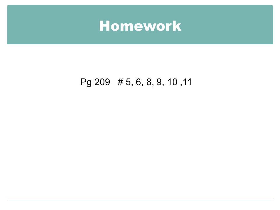 Homework Pg 209 # 5, 6, 8, 9, 10 ,11