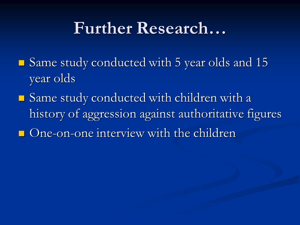 Further Research… Same study conducted with 5 year olds and 15 year olds.