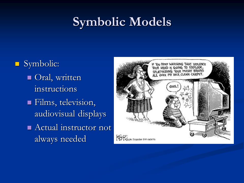 Symbolic Models Symbolic: Oral, written instructions