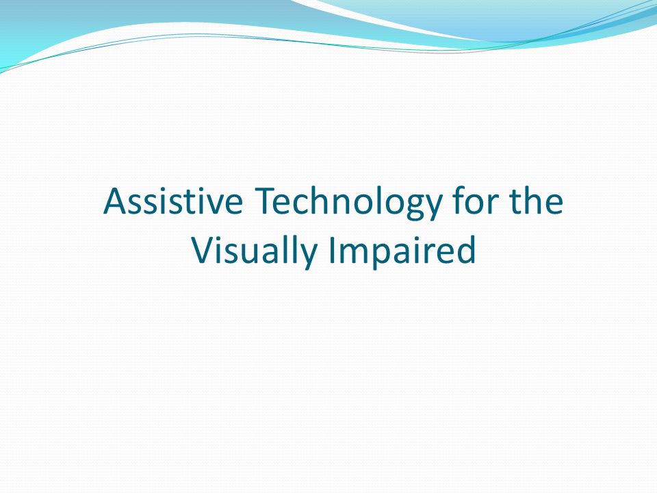 Assistive Technology for the Visually Impaired