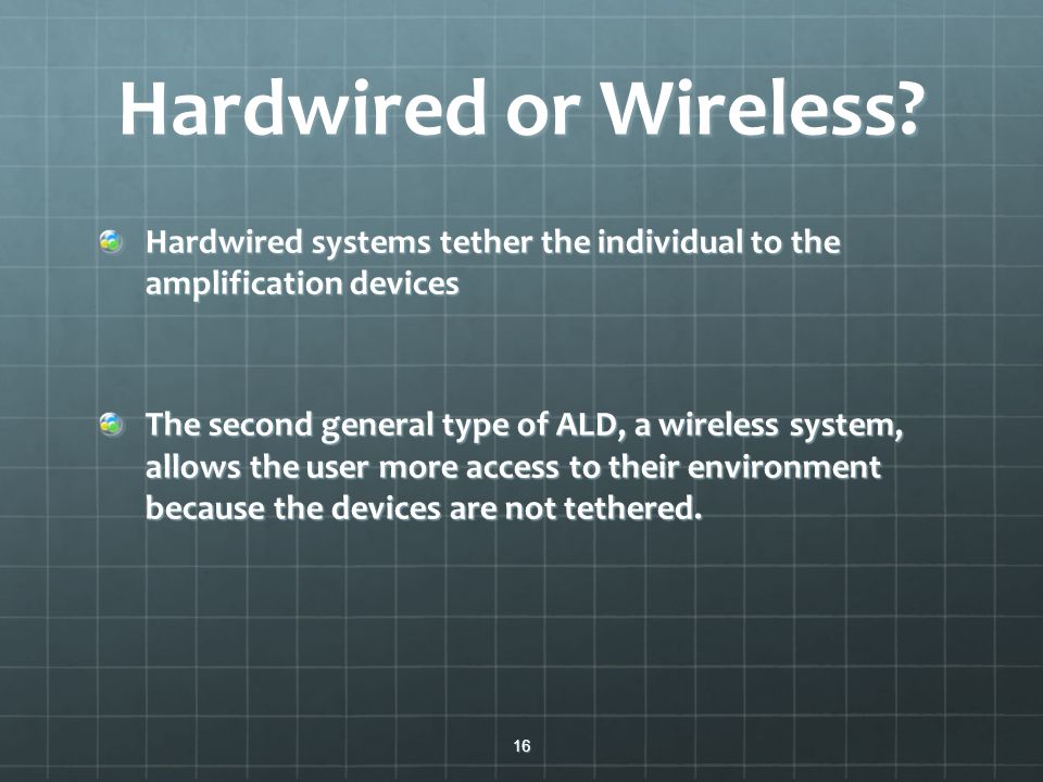 Hardwired or Wireless Hardwired systems tether the individual to the amplification devices.