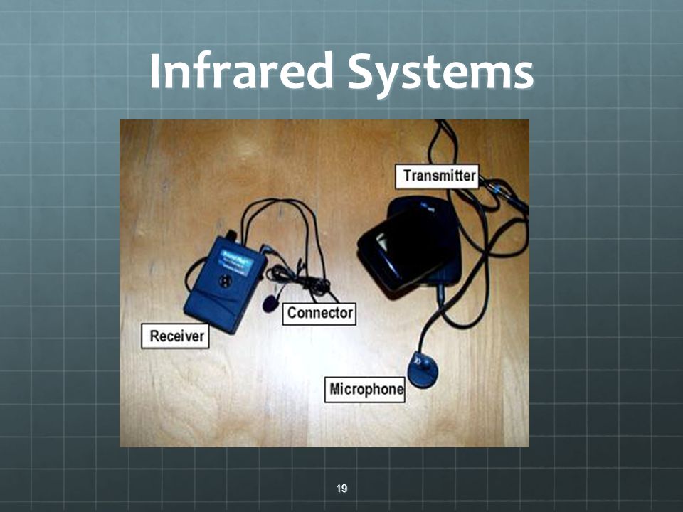 Infrared Systems Infrared systems, the last of the three types of commonly used ALDs, work much the same as the FM system.