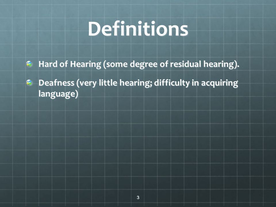 Definitions Hard of Hearing (some degree of residual hearing).